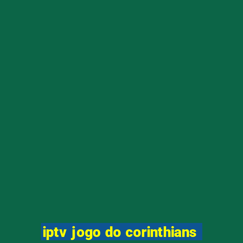 iptv jogo do corinthians